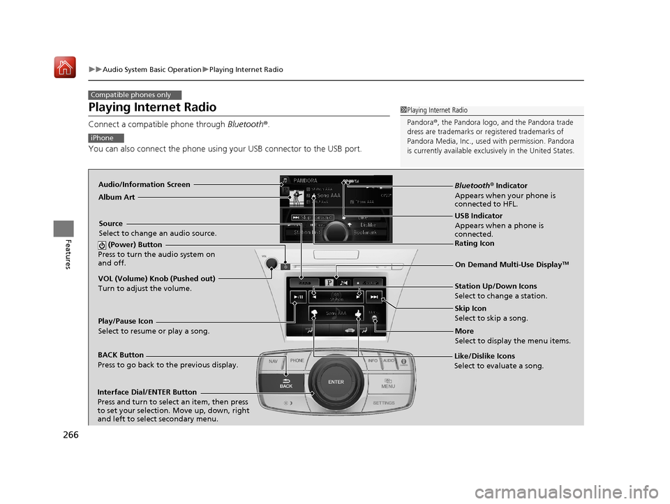 Acura RLX HYBRID 2020  Owners Manual 266
uuAudio System Basic Operation uPlaying Internet Radio
Features
Playing Internet Radio
Connect a compatible phone through  Bluetooth®.
You can also connect the phone using your USB connector to t