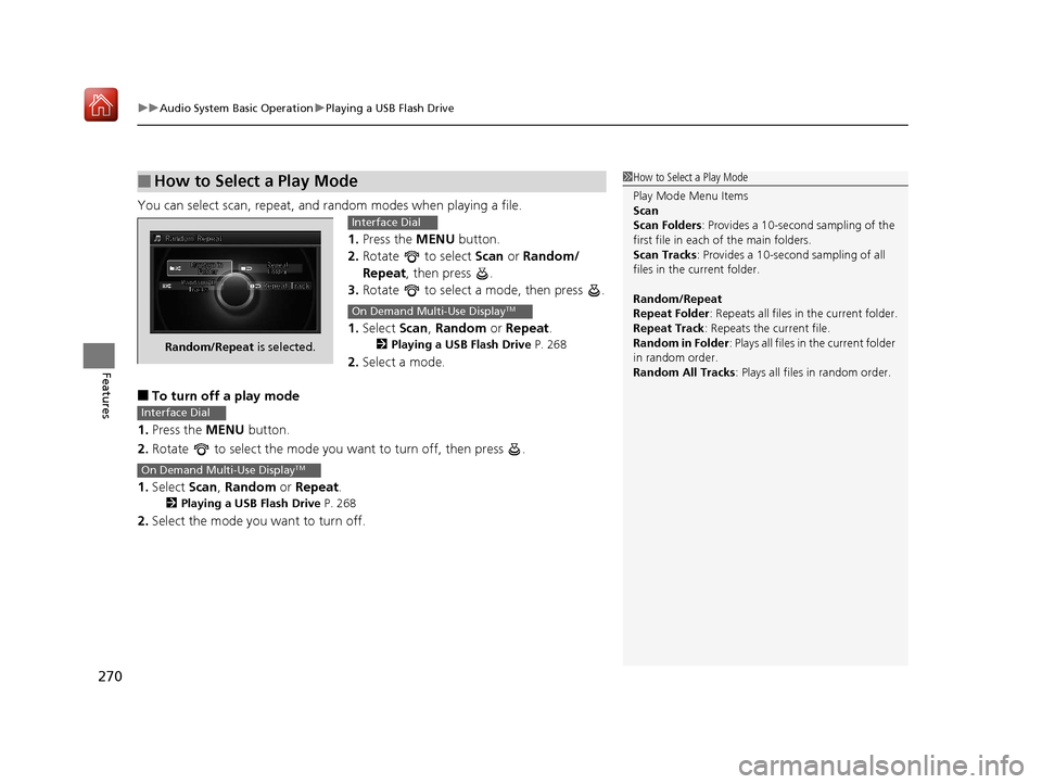 Acura RLX HYBRID 2020 Owners Manual uuAudio System Basic Operation uPlaying a USB Flash Drive
270
Features
You can select scan, repeat, and random modes when playing a file.
1.Press the MENU button.
2. Rotate to select Scan or Rando Acura RLX HYBRID 2020 Owners Manual uuAudio System Basic Operation uPlaying a USB Flash Drive
270
Features
You can select scan, repeat, and random modes when playing a file.
1.Press the MENU button.
2. Rotate to select Scan or Rando