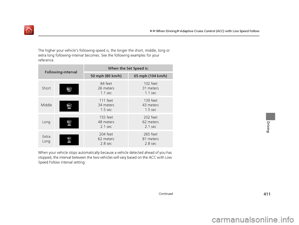 Acura RLX HYBRID 2020 Owners Guide 411
uuWhen Driving uAdaptive Cruise Control (ACC) with Low Speed Follow
Continued
Driving
The higher your vehicle’s following-speed is , the longer the short, middle, long or
extra long following-i Acura RLX HYBRID 2020 Owners Guide 411
uuWhen Driving uAdaptive Cruise Control (ACC) with Low Speed Follow
Continued
Driving
The higher your vehicle’s following-speed is , the longer the short, middle, long or
extra long following-i