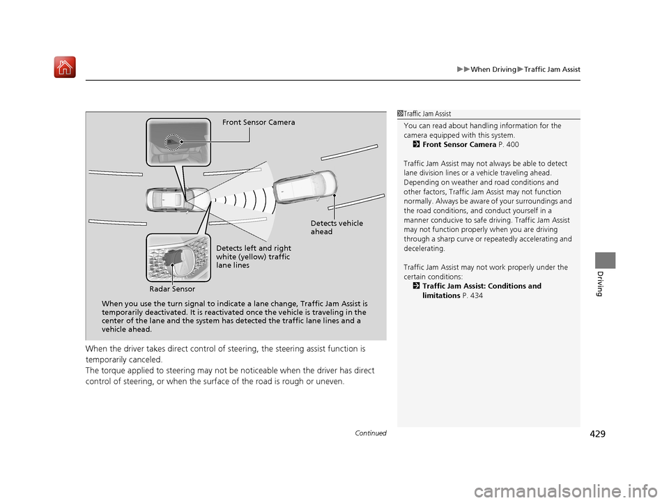 Acura RLX HYBRID 2020 Service Manual Continued429
uuWhen Driving uTraffic Jam Assist
Driving
When the driver takes direct control of steering, the steering assist function is
temporarily canceled.
The torque applied to steering may not Acura RLX HYBRID 2020 Service Manual Continued429
uuWhen Driving uTraffic Jam Assist
Driving
When the driver takes direct control of steering, the steering assist function is
temporarily canceled.
The torque applied to steering may not