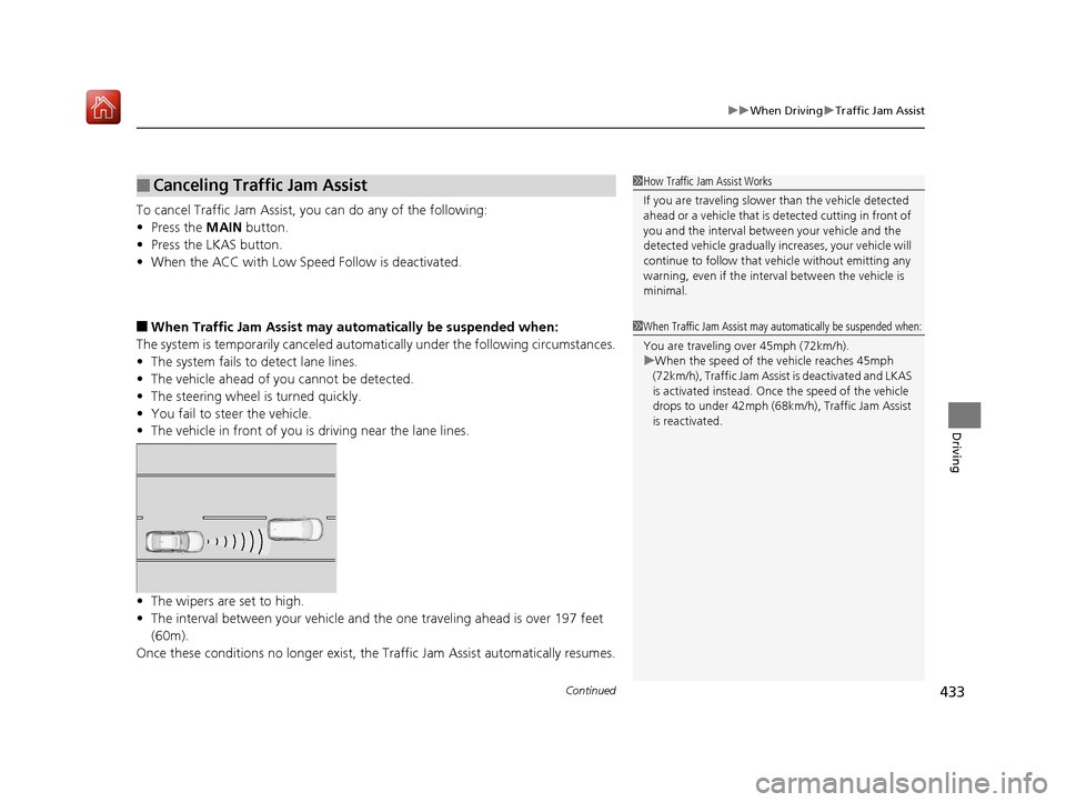 Acura RLX HYBRID 2020 Manual PDF Continued433
uuWhen Driving uTraffic Jam Assist
Driving
To cancel Traffic Jam Assist, you can do any of the following:
• Press the MAIN button.
• Press the LKAS button.
• When the ACC with Low Acura RLX HYBRID 2020 Manual PDF Continued433
uuWhen Driving uTraffic Jam Assist
Driving
To cancel Traffic Jam Assist, you can do any of the following:
• Press the MAIN button.
• Press the LKAS button.
• When the ACC with Low