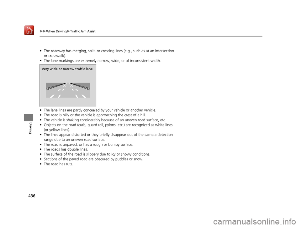 Acura RLX HYBRID 2020 Owners Manual 436
uuWhen Driving uTraffic Jam Assist
Driving
• The roadway has merging, split, or crossing lines (e.g., such as at an intersection
or crosswalk).
• The lane markings are extremely narro w, wid Acura RLX HYBRID 2020 Owners Manual 436
uuWhen Driving uTraffic Jam Assist
Driving
• The roadway has merging, split, or crossing lines (e.g., such as at an intersection
or crosswalk).
• The lane markings are extremely narro w, wid