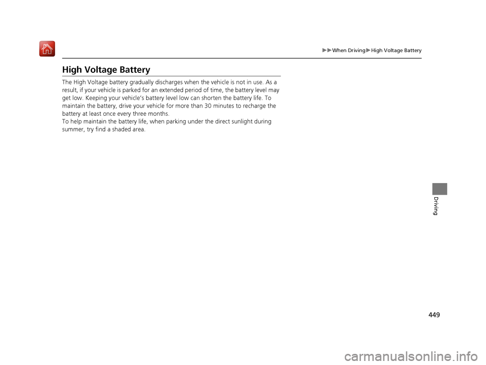 Acura RLX HYBRID 2020 Owners Manual 449
uuWhen Driving uHigh Voltage Battery
Driving
High Voltage Battery
The High Voltage battery gradually discharges when the vehicle is not in use. As a
result, if your vehicle is parked for an ex t Acura RLX HYBRID 2020 Owners Manual 449
uuWhen Driving uHigh Voltage Battery
Driving
High Voltage Battery
The High Voltage battery gradually discharges when the vehicle is not in use. As a
result, if your vehicle is parked for an ex t
