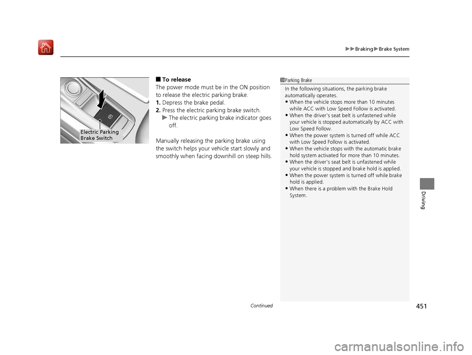Acura RLX HYBRID 2020 Owners Manual Continued451
uuBraking uBrake System
Driving
■To release
The power mode must be in the ON position
to release the electric parking brake.
1. Depress the brake pedal.
2. Press the electric parking b Acura RLX HYBRID 2020 Owners Manual Continued451
uuBraking uBrake System
Driving
■To release
The power mode must be in the ON position
to release the electric parking brake.
1. Depress the brake pedal.
2. Press the electric parking b