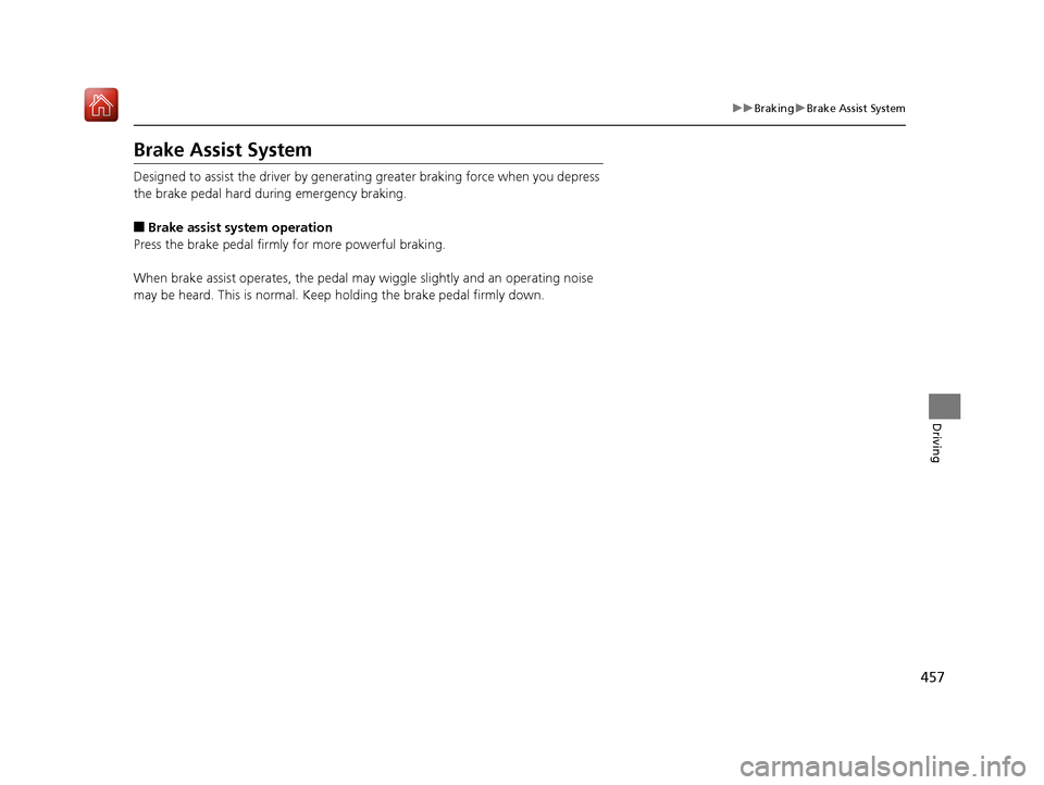 Acura RLX HYBRID 2020 Owners Manual 457
uuBraking uBrake Assist System
Driving
Brake Assist System
Designed to assist the driver by generating greater braking force when you depress
the brake pedal hard during emergency braking.
■Bra Acura RLX HYBRID 2020 Owners Manual 457
uuBraking uBrake Assist System
Driving
Brake Assist System
Designed to assist the driver by generating greater braking force when you depress
the brake pedal hard during emergency braking.
■Bra