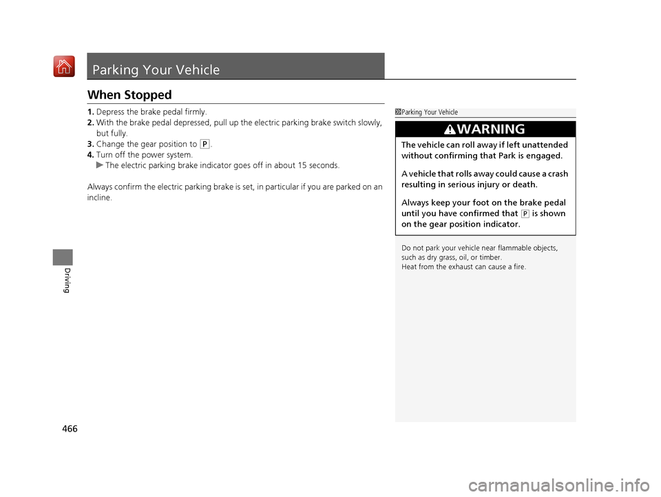 Acura RLX HYBRID 2020 Manual PDF 466
Driving
Parking Your Vehicle
When Stopped
1.Depress the brake pedal firmly.
2. With the brake pedal depressed, pull up th e electric parking brake switch slowly,
but fully.
3. Change the gear pos Acura RLX HYBRID 2020 Manual PDF 466
Driving
Parking Your Vehicle
When Stopped
1.Depress the brake pedal firmly.
2. With the brake pedal depressed, pull up th e electric parking brake switch slowly,
but fully.
3. Change the gear pos