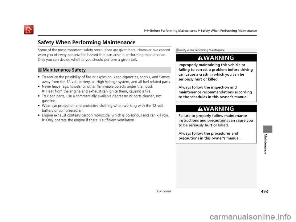 Acura RLX HYBRID 2020 Workshop Manual 493
uuBefore Performing Maintenance uSafety When Performing Maintenance
Continued
Maintenance
Safety When Performing Maintenance
Some of the most important safety precau tions are given here. However,