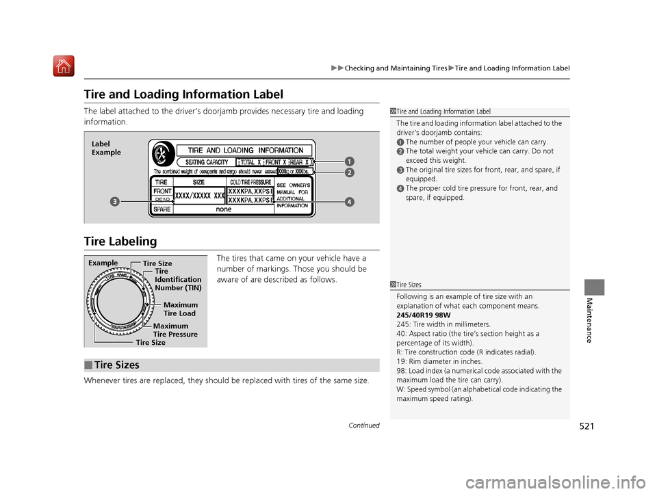 Acura RLX HYBRID 2020 Owners Manual 521
uuChecking and Maintaining Tires uTire and Loading Information Label
Continued
Maintenance
Tire and Loading Information Label
The label attached to the driver’s doorj amb provides necessary tire Acura RLX HYBRID 2020 Owners Manual 521
uuChecking and Maintaining Tires uTire and Loading Information Label
Continued
Maintenance
Tire and Loading Information Label
The label attached to the driver’s doorj amb provides necessary tire