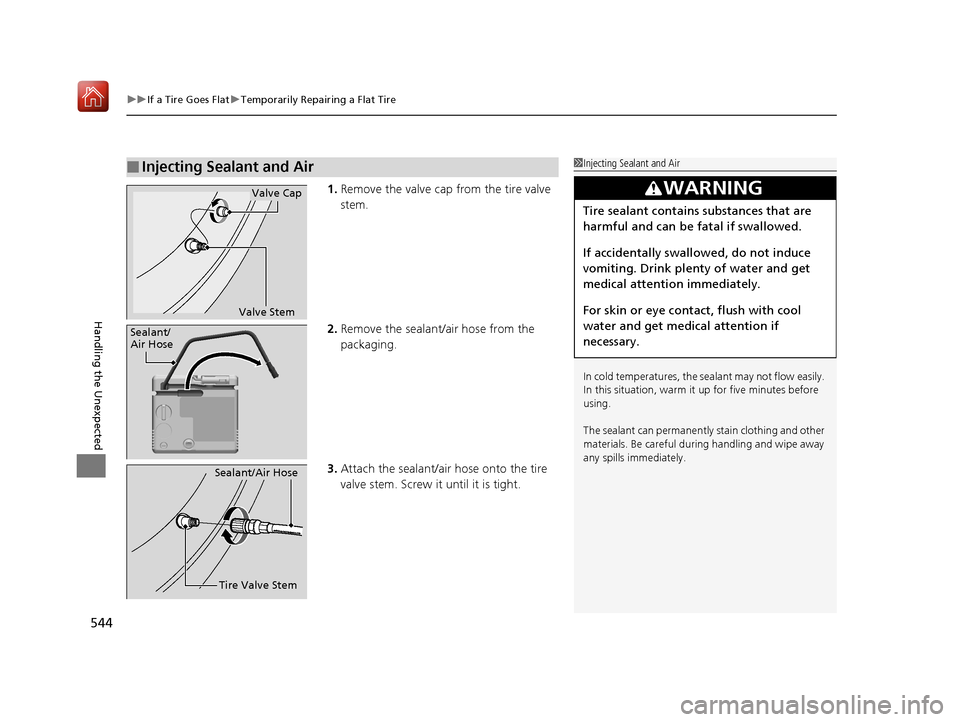 Acura RLX HYBRID 2020 Owners Manual uuIf a Tire Goes Flat uTemporarily Repairing a Flat Tire
544
Handling the Unexpected
1. Remove the valve cap from the tire valve
stem.
2. Remove the sealant/air hose from the
packaging.
3. Attach th Acura RLX HYBRID 2020 Owners Manual uuIf a Tire Goes Flat uTemporarily Repairing a Flat Tire
544
Handling the Unexpected
1. Remove the valve cap from the tire valve
stem.
2. Remove the sealant/air hose from the
packaging.
3. Attach th