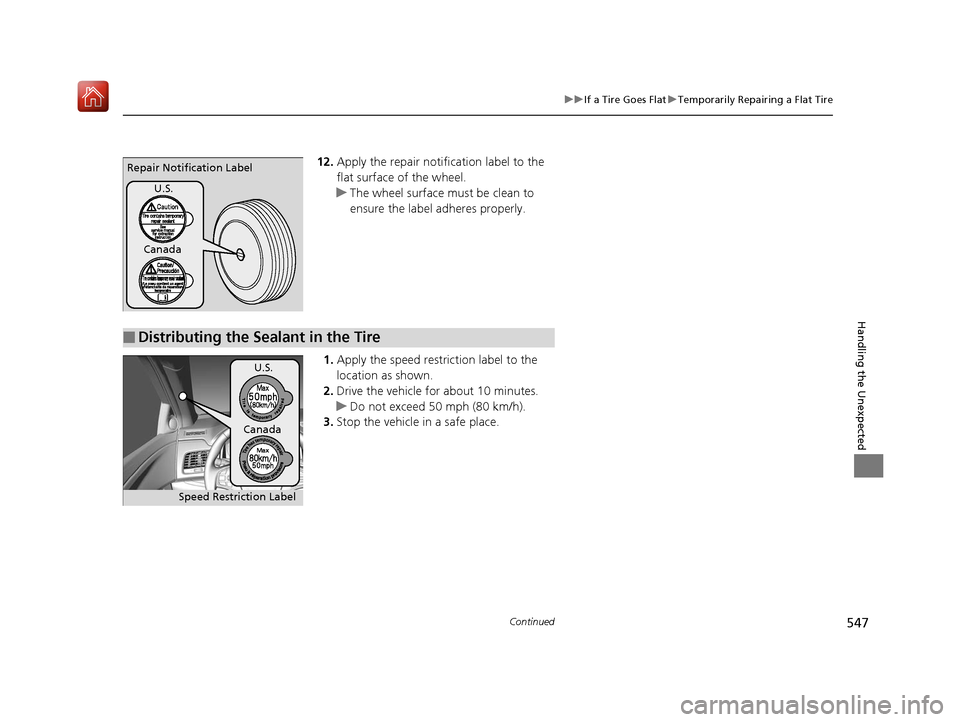 Acura RLX HYBRID 2020 Owners Manual 547
uuIf a Tire Goes Flat uTemporarily Repairing a Flat Tire
Continued
Handling the Unexpected
12. Apply the repair notification label to the
flat surface of the wheel.
u The wheel surface must be cl Acura RLX HYBRID 2020 Owners Manual 547
uuIf a Tire Goes Flat uTemporarily Repairing a Flat Tire
Continued
Handling the Unexpected
12. Apply the repair notification label to the
flat surface of the wheel.
u The wheel surface must be cl