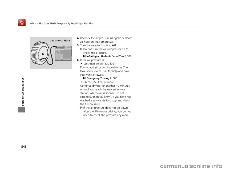 Acura RLX HYBRID 2020 Owners Manual 548
uuIf a Tire Goes Flat uTemporarily Repairing a Flat Tire
Handling the Unexpected
4. Recheck the air pressure using the sealant/
air hose on the compressor.
5. Turn the selector knob to AIR.
u Do Acura RLX HYBRID 2020 Owners Manual 548
uuIf a Tire Goes Flat uTemporarily Repairing a Flat Tire
Handling the Unexpected
4. Recheck the air pressure using the sealant/
air hose on the compressor.
5. Turn the selector knob to AIR.
u Do