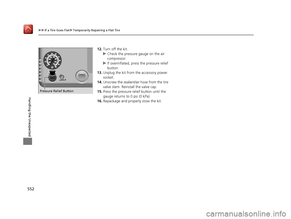 Acura RLX HYBRID 2020 Owners Manual 552
uuIf a Tire Goes Flat uTemporarily Repairing a Flat Tire
Handling the Unexpected
12. Turn off the kit.
u Check the pressure gauge on the air
compressor.
u If overinflated, press the pressure reli Acura RLX HYBRID 2020 Owners Manual 552
uuIf a Tire Goes Flat uTemporarily Repairing a Flat Tire
Handling the Unexpected
12. Turn off the kit.
u Check the pressure gauge on the air
compressor.
u If overinflated, press the pressure reli
