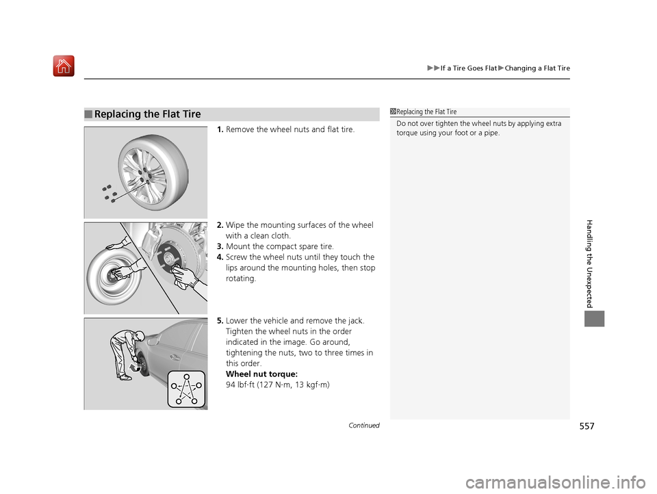 Acura RLX HYBRID 2020 User Guide Continued557
uuIf a Tire Goes Flat uChanging a Flat Tire
Handling the Unexpected
1. Remove the wheel nuts and flat tire.
2. Wipe the mounting surfaces of the wheel 
with a clean cloth.
3. Mount the co