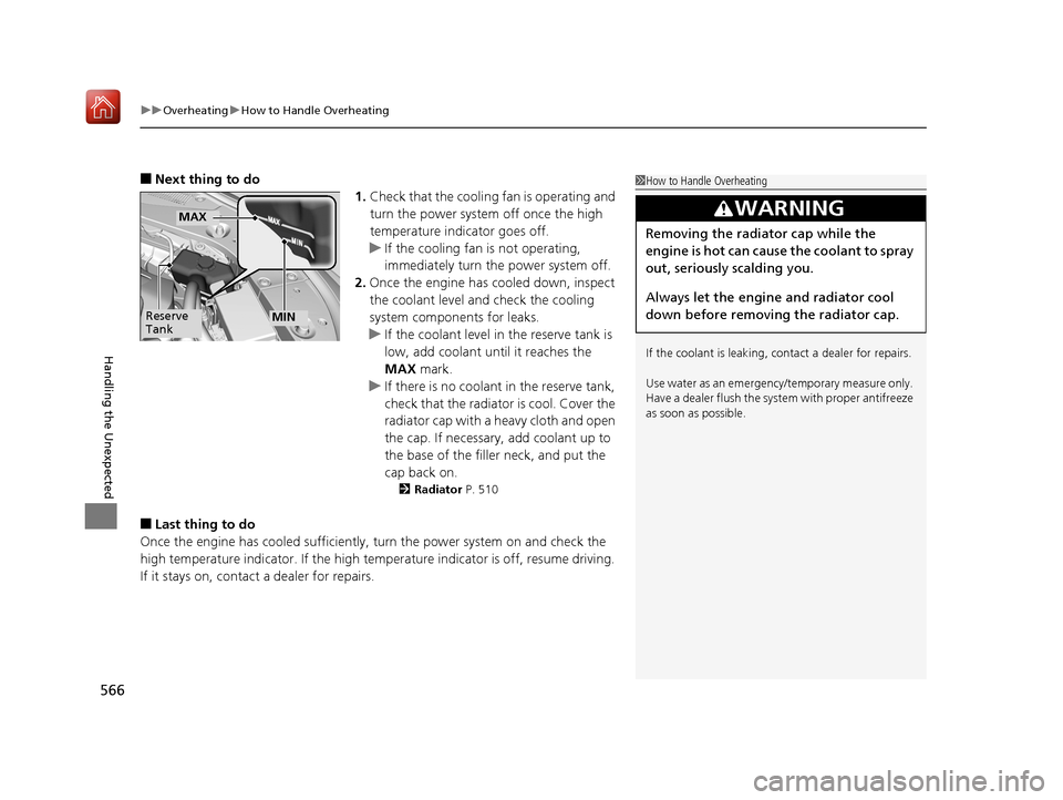 Acura RLX HYBRID 2020 User Guide uuOverheating uHow to Handle Overheating
566
Handling the Unexpected
■Next thing to do
1.Check that the cooling fan is operating and
turn the power system off once the high
temperature indicator g Acura RLX HYBRID 2020 User Guide uuOverheating uHow to Handle Overheating
566
Handling the Unexpected
■Next thing to do
1.Check that the cooling fan is operating and
turn the power system off once the high
temperature indicator g