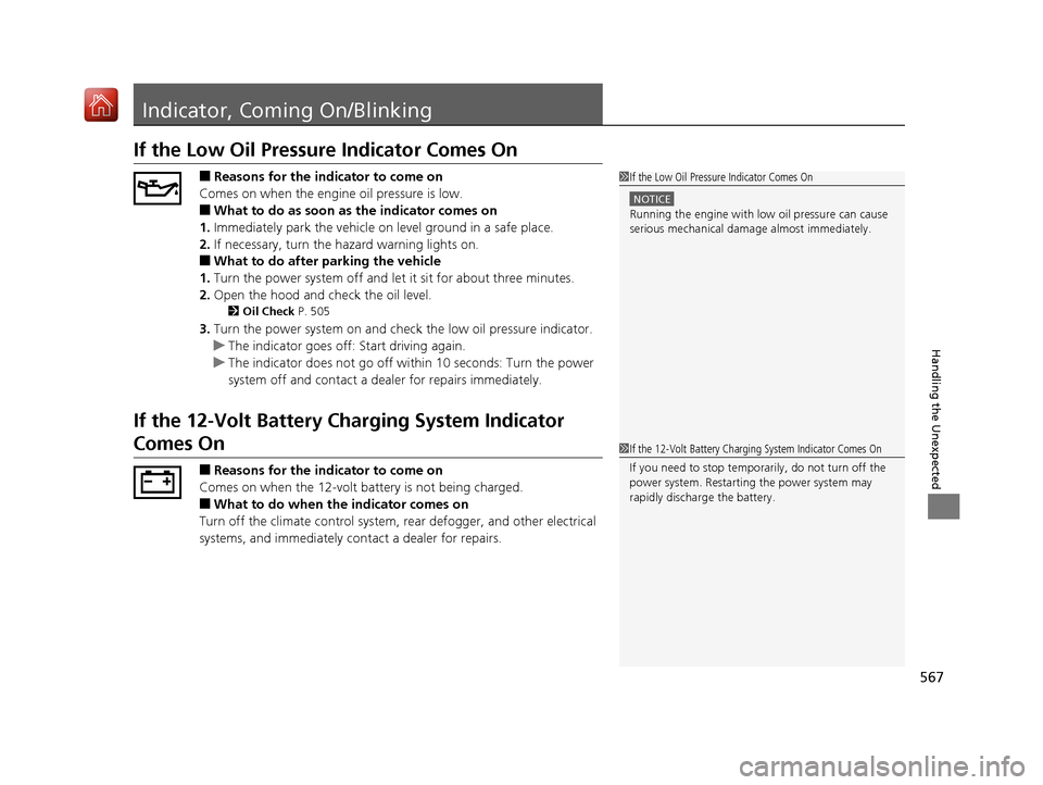 Acura RLX HYBRID 2020  Owners Manual 567
Handling the Unexpected
Indicator, Coming On/Blinking
If the Low Oil Pressure Indicator Comes On
■Reasons for the indicator to come on
Comes on when the engine oil pressure is low.
■What to do