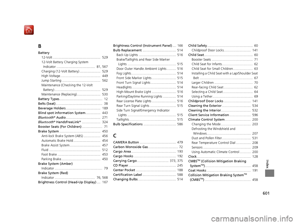 Acura RLX HYBRID 2020  Owners Manual 601
Index
B
Battery12-Volt ...................................................  529
12-Volt Battery  Charging System 
Indicator .........................................  81, 567
Charging (12-Volt Bat