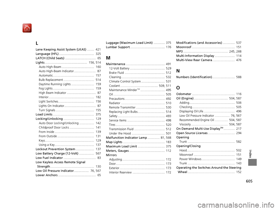 Acura RLX HYBRID 2020  Owners Manual 605
Index
L
Lane Keeping Assist System (LKAS)........  421
Language (HFL) ........................................  325
LATCH (Child Seats) ...................................  65
Lights .............