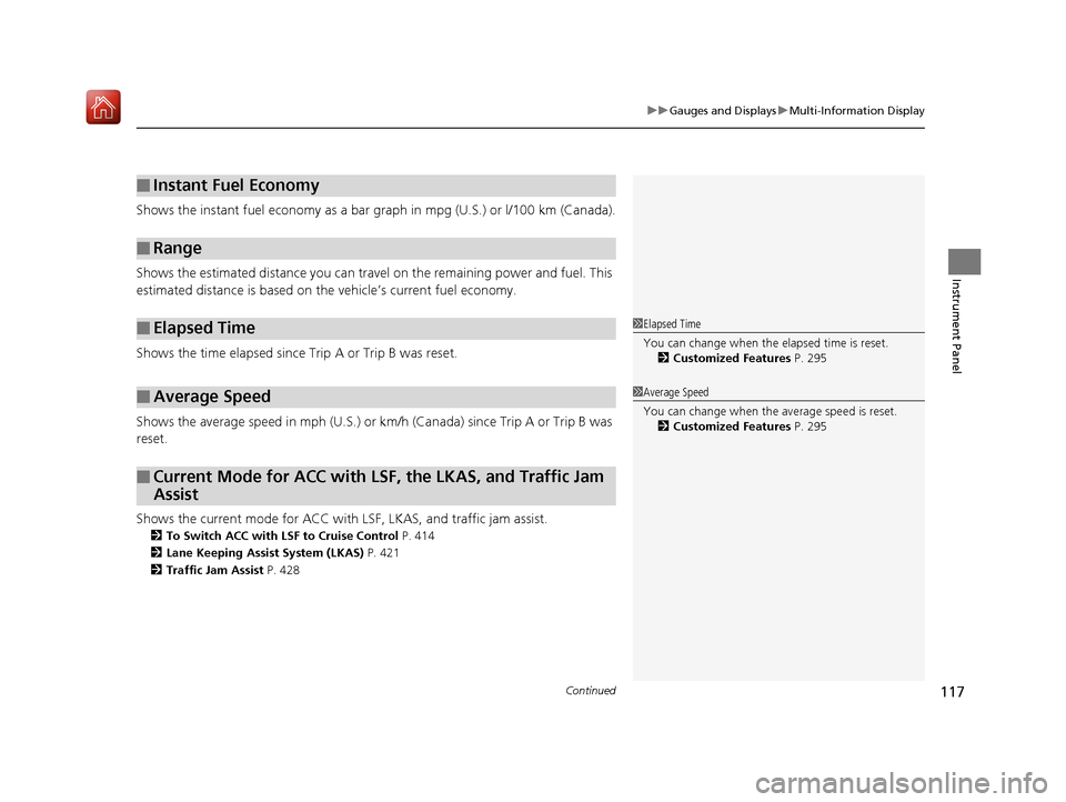 Acura RLX HYBRID 2019 Owners Manual Continued117
uuGauges and Displays uMulti-Information Display
Instrument Panel
Shows the instant fuel economy as a bar gr aph in mpg (U.S.) or l/100 km (Canada).
Shows the estimated distance you can t Acura RLX HYBRID 2019 Owners Manual Continued117
uuGauges and Displays uMulti-Information Display
Instrument Panel
Shows the instant fuel economy as a bar gr aph in mpg (U.S.) or l/100 km (Canada).
Shows the estimated distance you can t