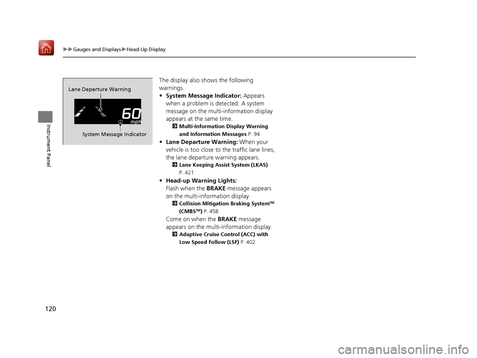 Acura RLX HYBRID 2019 Owners Manual 120
uuGauges and Displays uHead-Up Display
Instrument Panel
The display also sh ows the following
warnings.
• System Message Indicator: Appears
when a problem is detected. A system
message on th Acura RLX HYBRID 2019 Owners Manual 120
uuGauges and Displays uHead-Up Display
Instrument Panel
The display also sh ows the following
warnings.
• System Message Indicator: Appears
when a problem is detected. A system
message on th
