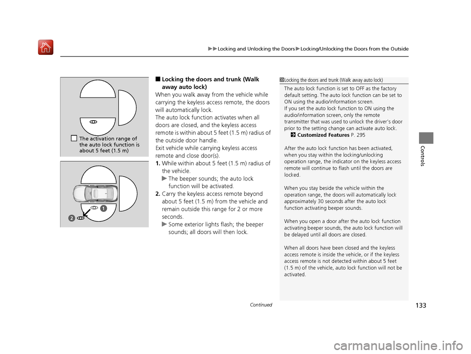 Acura RLX HYBRID 2019  Owners Manual Continued133
uuLocking and Unlocking the Doors uLocking/Unlocking the Doors from the Outside
Controls
■Locking the doors and trunk (Walk 
away auto lock)
When you walk away from the vehicle while 
c