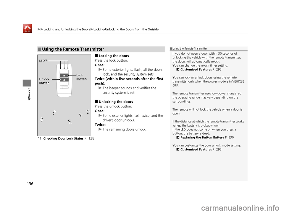 Acura RLX HYBRID 2019 Owners Manual uuLocking and Unlocking the Doors uLocking/Unlocking the Doors from the Outside
136
Controls
■Locking the doors
Press the lock button.
Once: u Some exterior lights flash, all the doors
lock, and th Acura RLX HYBRID 2019 Owners Manual uuLocking and Unlocking the Doors uLocking/Unlocking the Doors from the Outside
136
Controls
■Locking the doors
Press the lock button.
Once: u Some exterior lights flash, all the doors
lock, and th