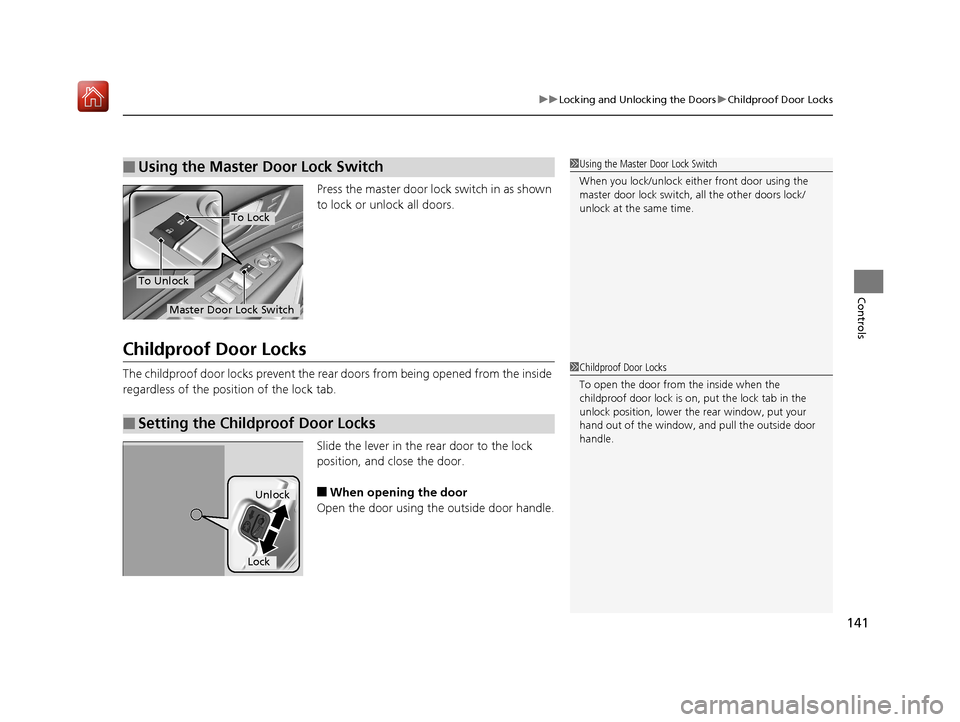 Acura RLX HYBRID 2019 Owners Manual 141
uuLocking and Unlocking the Doors uChildproof Door Locks
Controls
Press the master door lo ck switch in as shown
to lock or unlock all doors.
Childproof Door Locks
The childproof door locks preve Acura RLX HYBRID 2019 Owners Manual 141
uuLocking and Unlocking the Doors uChildproof Door Locks
Controls
Press the master door lo ck switch in as shown
to lock or unlock all doors.
Childproof Door Locks
The childproof door locks preve