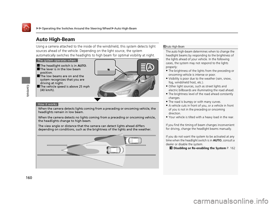 Acura RLX HYBRID 2019 Owners Manual 160
uuOperating the Switches Around the Steering Wheel uAuto High-Beam
Controls
Auto High-Beam
Using a camera attached to the inside of the windshield, this system detects light
sources ahead of the Acura RLX HYBRID 2019 Owners Manual 160
uuOperating the Switches Around the Steering Wheel uAuto High-Beam
Controls
Auto High-Beam
Using a camera attached to the inside of the windshield, this system detects light
sources ahead of the