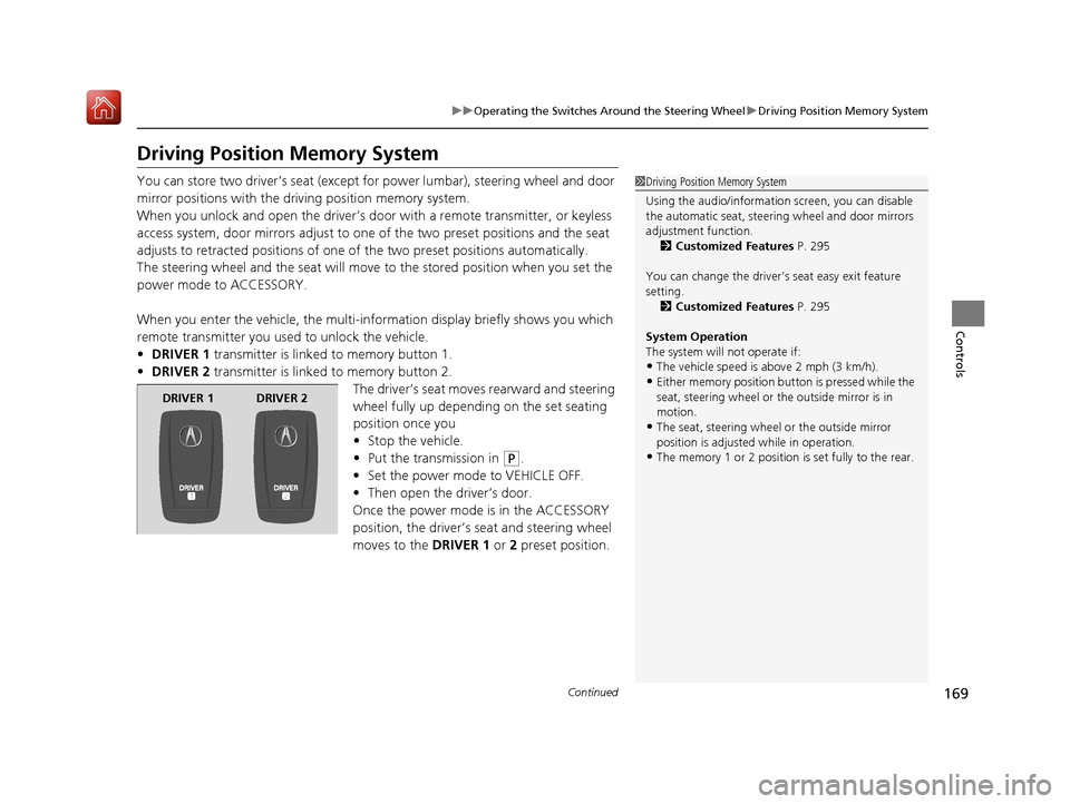 Acura RLX HYBRID 2019  Owners Manual 169
uuOperating the Switches Around the Steering Wheel uDriving Position Memory System
Continued
Controls
Driving Position Memory System
You can store two driver’s seat (except  for power lumbar), s