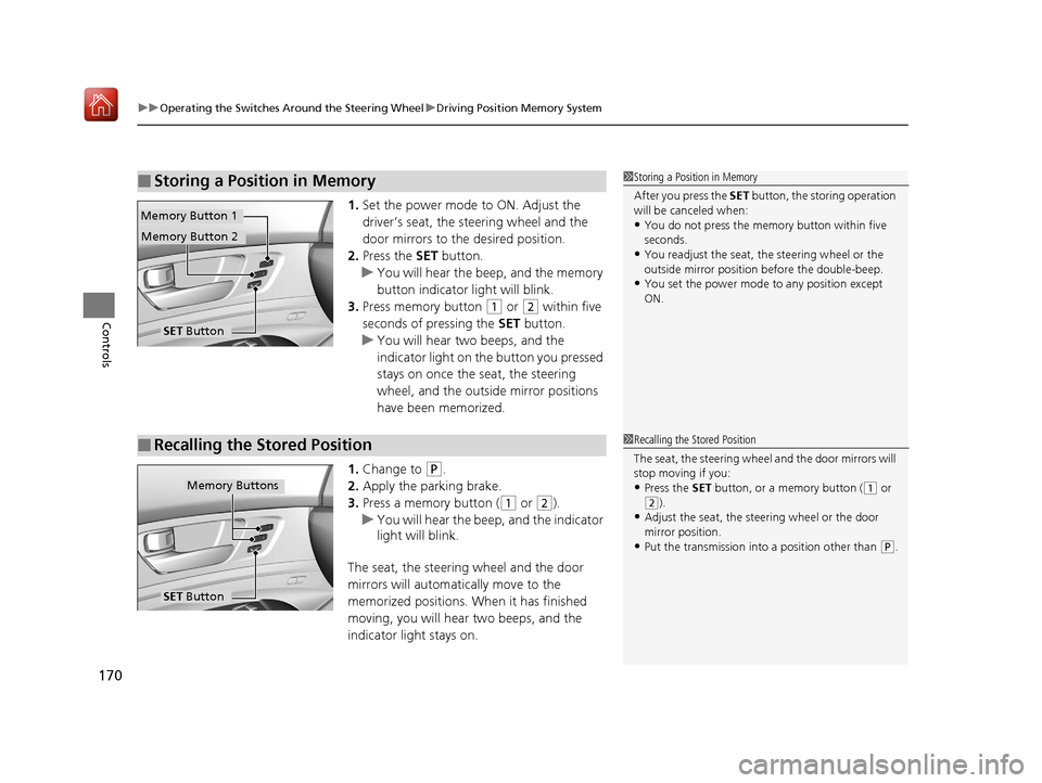 Acura RLX HYBRID 2019 Owners Manual uuOperating the Switches Around the Steering Wheel uDriving Position Memory System
170
Controls
1. Set the power mode to ON. Adjust the
driver’s seat, the steering wheel and the
door mirrors to th Acura RLX HYBRID 2019 Owners Manual uuOperating the Switches Around the Steering Wheel uDriving Position Memory System
170
Controls
1. Set the power mode to ON. Adjust the
driver’s seat, the steering wheel and the
door mirrors to th