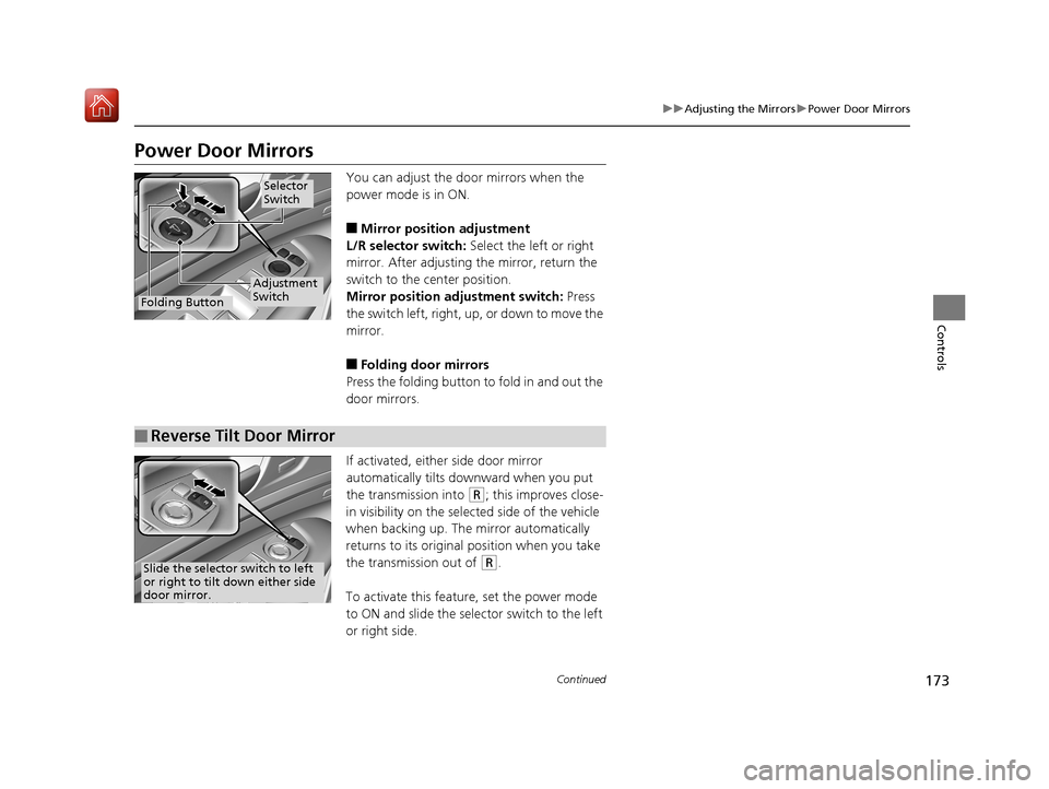 Acura RLX HYBRID 2019  Owners Manual 173
uuAdjusting the Mirrors uPower Door Mirrors
Continued
Controls
Power Door Mirrors
You can adjust the door mirrors when the 
power mode is in ON.
■Mirror position adjustment
L/R selector switch: 