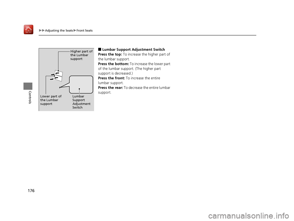 Acura RLX HYBRID 2019 Owners Manual 176
uuAdjusting the Seats uFront Seats
Controls
■Lumbar Support Adjustment Switch
Press the top: To increase the higher part of
the lumbar support.
Press the bottom: To increase the lower part
o Acura RLX HYBRID 2019 Owners Manual 176
uuAdjusting the Seats uFront Seats
Controls
■Lumbar Support Adjustment Switch
Press the top: To increase the higher part of
the lumbar support.
Press the bottom: To increase the lower part
o