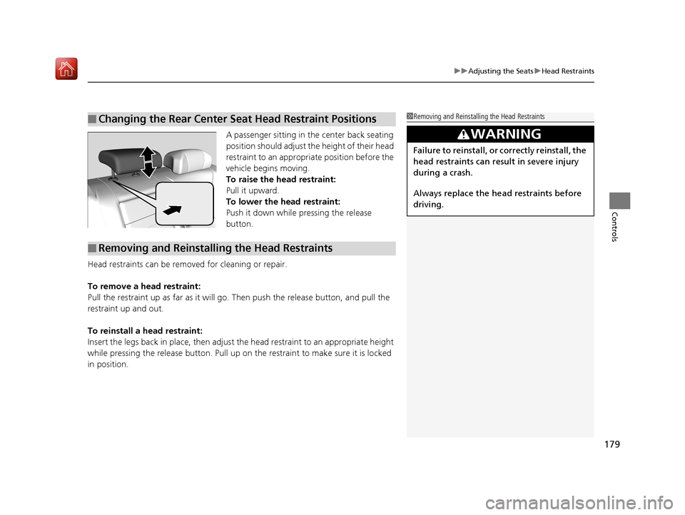 Acura RLX HYBRID 2019  Owners Manual 179
uuAdjusting the Seats uHead Restraints
Controls
A passenger sitting in th e center back seating 
position should adjust the height of their head 
restraint to an appropriate position before the 
v