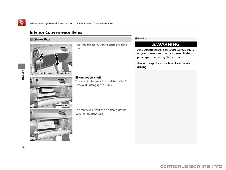 Acura RLX HYBRID 2019  Owners Manual 184
uuInterior Lights/Interior Convenience Items uInterior Convenience Items
Controls
Interior Convenience Items
Press the release button to open the glove 
box.
■Removable shelf
The shelf in the gl