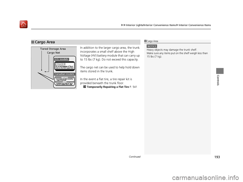 Acura RLX HYBRID 2019  Owners Manual Continued193
uuInterior Lights/Interior Convenience Items uInterior Convenience Items
Controls
In addition to the larger cargo area, the trunk 
incorporates a small shelf above the High 
Voltage (HV) 