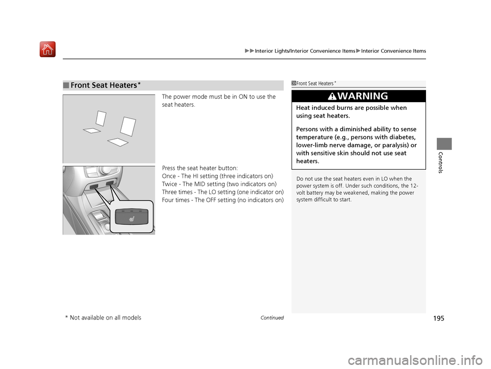 Acura RLX HYBRID 2019 Owners Manual Continued195
uuInterior Lights/Interior Convenience Items uInterior Convenience Items
Controls
The power mode must be in ON to use the
seat heaters.
Press the seat heater button:
Once - The HI settin Acura RLX HYBRID 2019 Owners Manual Continued195
uuInterior Lights/Interior Convenience Items uInterior Convenience Items
Controls
The power mode must be in ON to use the
seat heaters.
Press the seat heater button:
Once - The HI settin
