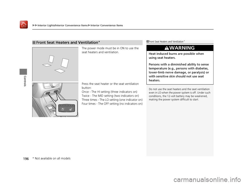 Acura RLX HYBRID 2019 Owners Manual uuInterior Lights/Interior Convenience Items uInterior Convenience Items
196
Controls
The power mode must be in ON to use the
seat heaters and ventilation.
Press the seat heater or the seat ventilati Acura RLX HYBRID 2019 Owners Manual uuInterior Lights/Interior Convenience Items uInterior Convenience Items
196
Controls
The power mode must be in ON to use the
seat heaters and ventilation.
Press the seat heater or the seat ventilati