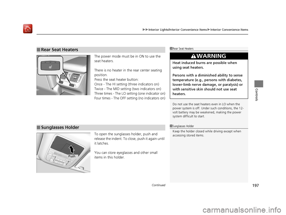 Acura RLX HYBRID 2019 Owners Manual Continued197
uuInterior Lights/Interior Convenience Items uInterior Convenience Items
Controls
The power mode must be in ON to use the
seat heaters.
There is no heater in the rear center seating
po Acura RLX HYBRID 2019 Owners Manual Continued197
uuInterior Lights/Interior Convenience Items uInterior Convenience Items
Controls
The power mode must be in ON to use the
seat heaters.
There is no heater in the rear center seating
po