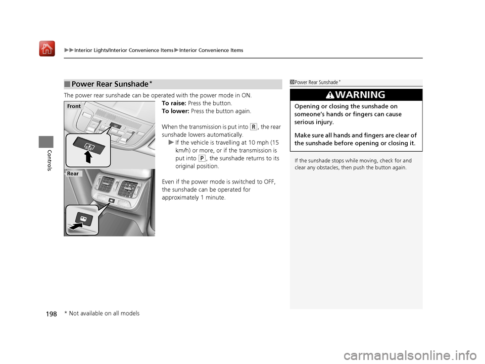 Acura RLX HYBRID 2019 Owners Manual uuInterior Lights/Interior Convenience Items uInterior Convenience Items
198
Controls
The power rear sunshade can be oper ated with the power mode in ON.
To raise: Press the button.
To lower: Press Acura RLX HYBRID 2019 Owners Manual uuInterior Lights/Interior Convenience Items uInterior Convenience Items
198
Controls
The power rear sunshade can be oper ated with the power mode in ON.
To raise: Press the button.
To lower: Press
