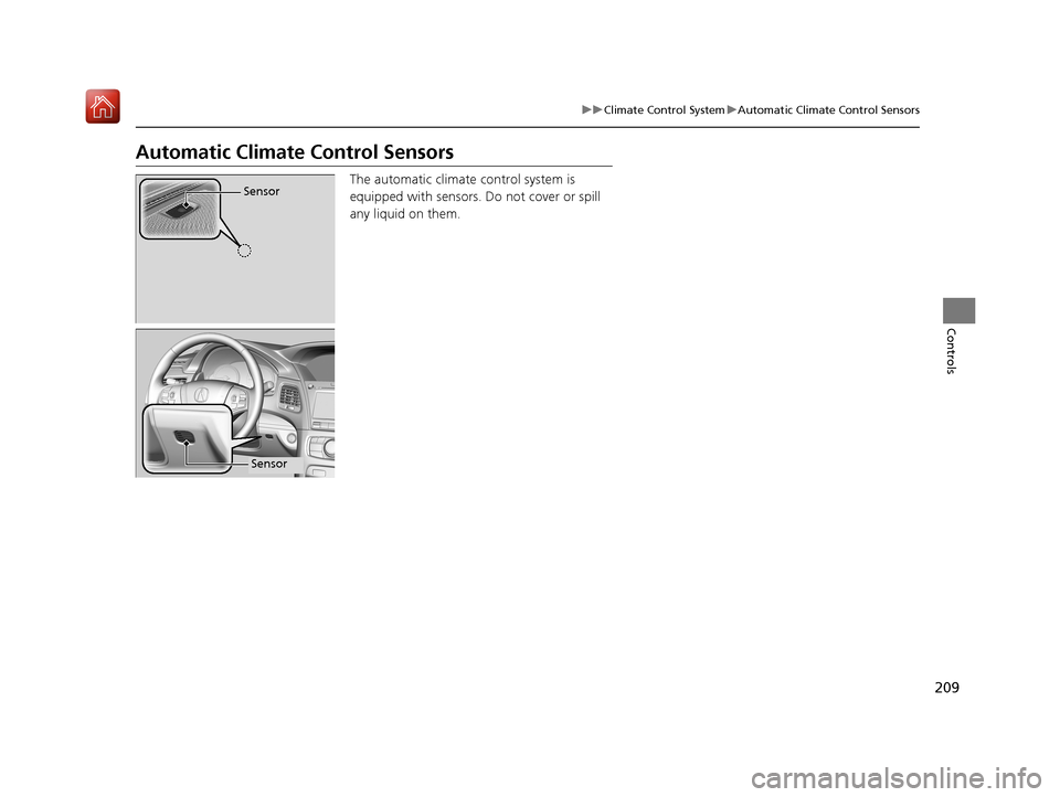 Acura RLX HYBRID 2019 Owners Manual 209
uuClimate Control System uAutomatic Climate Control Sensors
Controls
Automatic Climate Control Sensors
The automatic climate control system is
equipped with sensors. Do not cover or spill
any l Acura RLX HYBRID 2019 Owners Manual 209
uuClimate Control System uAutomatic Climate Control Sensors
Controls
Automatic Climate Control Sensors
The automatic climate control system is
equipped with sensors. Do not cover or spill
any l