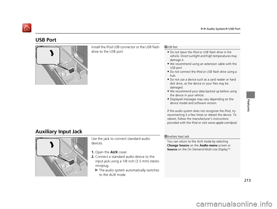 Acura RLX HYBRID 2019 Owners Manual 213
uuAudio System uUSB Port
Features
USB Port
Install the iPod USB connector or the USB flash
drive to the USB port.
Auxiliary Input Jack
Use the jack to connect standard audio
devices.
1. Open the Acura RLX HYBRID 2019 Owners Manual 213
uuAudio System uUSB Port
Features
USB Port
Install the iPod USB connector or the USB flash
drive to the USB port.
Auxiliary Input Jack
Use the jack to connect standard audio
devices.
1. Open the