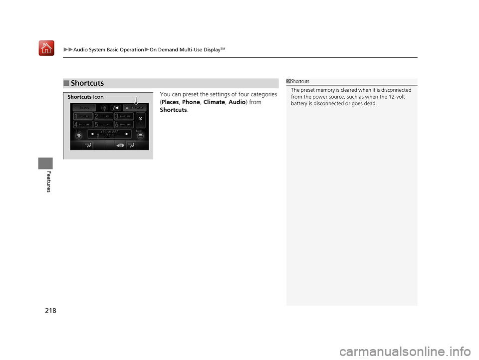 Acura RLX HYBRID 2019  Owners Manual uuAudio System Basic Operation uOn Demand Multi-Use DisplayTM
218
Features
You can preset the settings of four categories 
(Places , Phone , Climate , Audio ) from 
Shortcuts .
■Shortcuts1Shortcuts
