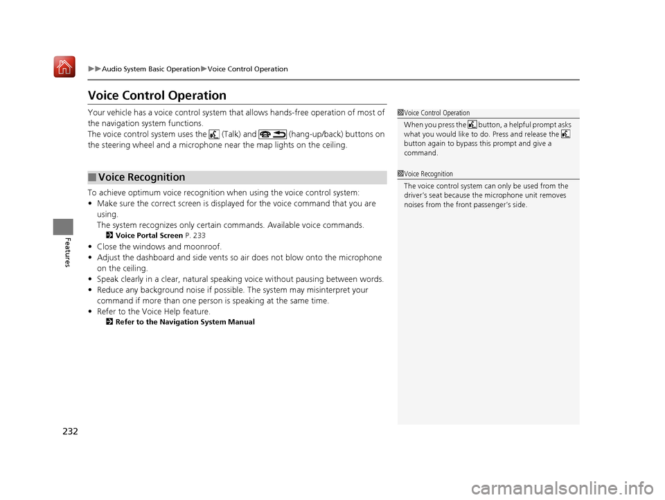 Acura RLX HYBRID 2019  Owners Manual 232
uuAudio System Basic Operation uVoice Control Operation
Features
Voice Control Operation
Your vehicle has a voice control system that  allows hands-free operation of most of 
the navigation system