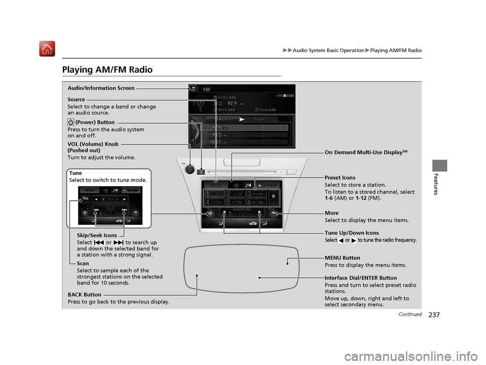 Acura RLX HYBRID 2019  Owners Manual 237
uuAudio System Basic Operation uPlaying AM/FM Radio
Continued
Features
Playing AM/FM Radio
Audio/Information Screen
On Demand Multi-Use Display
TM
Tune Up/Down Icons
Select  or  to tune the radio 
