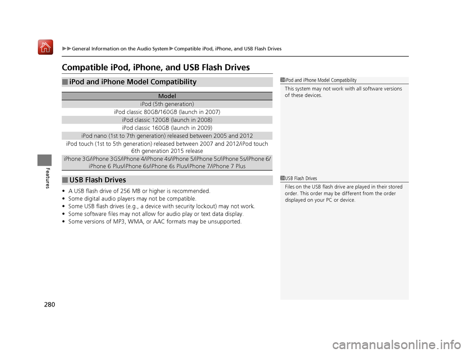 Acura RLX HYBRID 2019 Owners Manual 280
uuGeneral Information on the Audio System uCompatible iPod, iPhone, and USB Flash Drives
Features
Compatible iPod, iPhone, and USB Flash Drives
• A USB flash drive of 256 MB or higher is recomme Acura RLX HYBRID 2019 Owners Manual 280
uuGeneral Information on the Audio System uCompatible iPod, iPhone, and USB Flash Drives
Features
Compatible iPod, iPhone, and USB Flash Drives
• A USB flash drive of 256 MB or higher is recomme