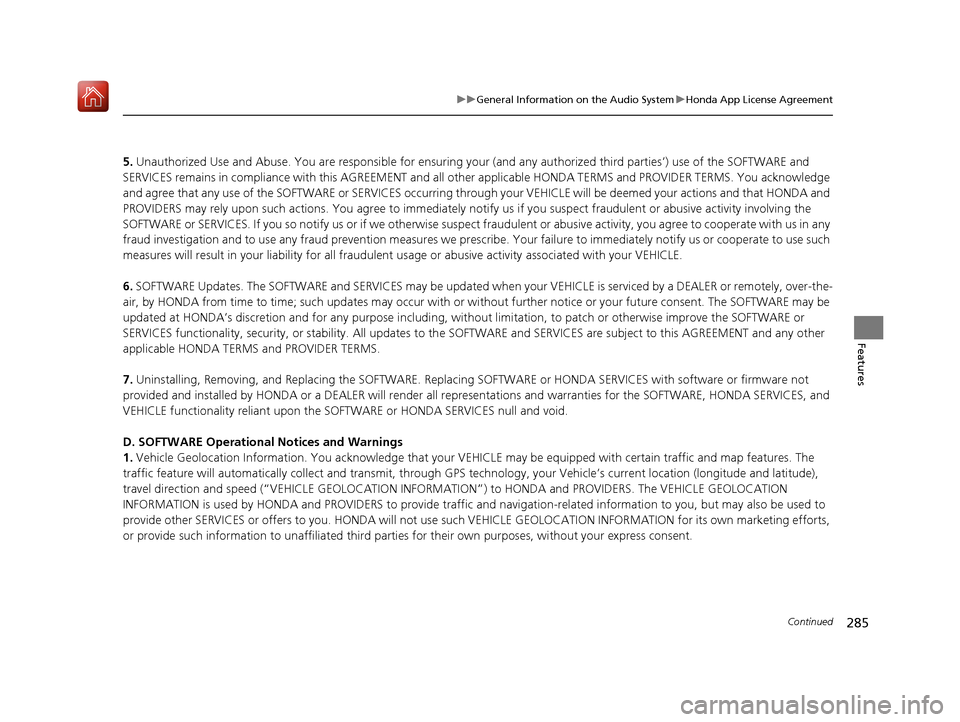 Acura RLX HYBRID 2019 User Guide 285
uuGeneral Information on the Audio System uHonda App License Agreement
Continued
Features
5. Unauthorized Use and Abus e. You are responsible for ensuring your (and any authorized third parties Acura RLX HYBRID 2019 User Guide 285
uuGeneral Information on the Audio System uHonda App License Agreement
Continued
Features
5. Unauthorized Use and Abus e. You are responsible for ensuring your (and any authorized third parties