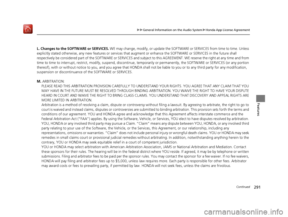 Acura RLX HYBRID 2019 User Guide 291
uuGeneral Information on the Audio System uHonda App License Agreement
Continued
Features
L. Changes to the SOFT WARE or SERVICES. WE may change, modify, or update the SOFTWARE or SERVICES from ti Acura RLX HYBRID 2019 User Guide 291
uuGeneral Information on the Audio System uHonda App License Agreement
Continued
Features
L. Changes to the SOFT WARE or SERVICES. WE may change, modify, or update the SOFTWARE or SERVICES from ti