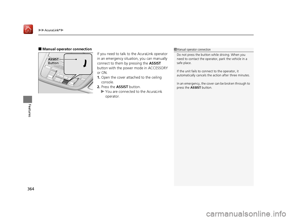 Acura RLX HYBRID 2019 Owners Manual uuAcuraLink ®u
364
Features
■Manual operator connection
If you need to talk to the AcuraLink operator
in an emergency situation, you can manually
connect to them by pressing the ASSIST
button wi Acura RLX HYBRID 2019 Owners Manual uuAcuraLink ®u
364
Features
■Manual operator connection
If you need to talk to the AcuraLink operator
in an emergency situation, you can manually
connect to them by pressing the ASSIST
button wi
