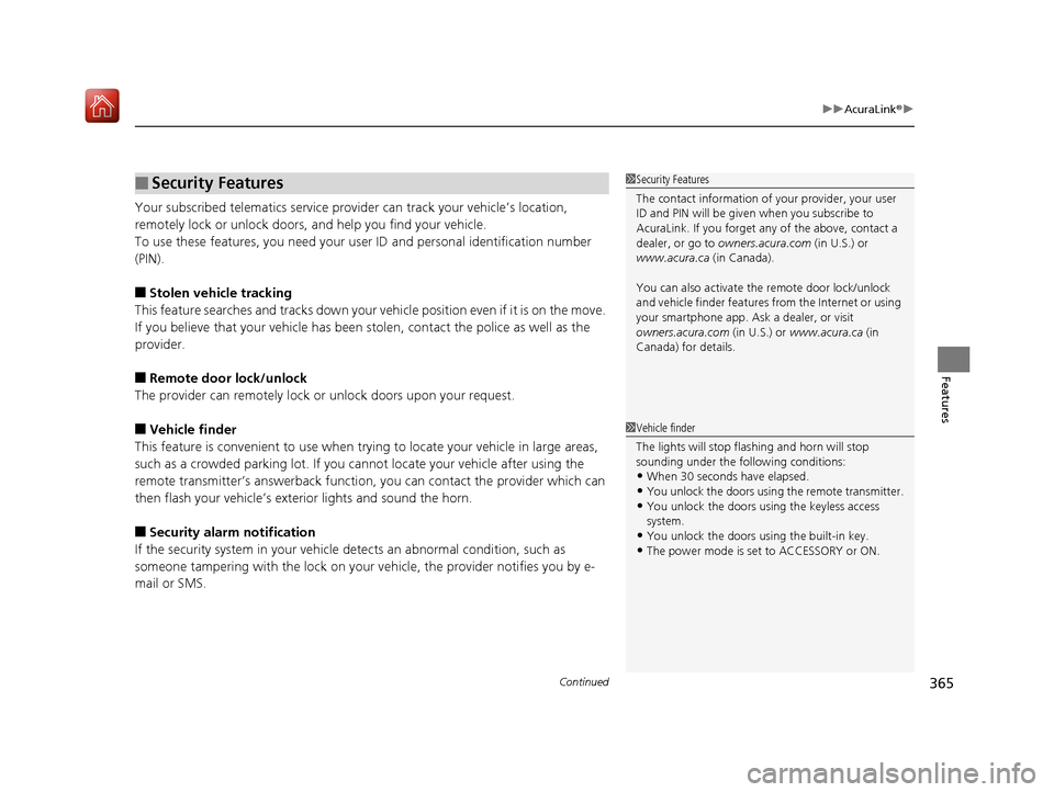 Acura RLX HYBRID 2019 Owners Manual Continued365
uuAcuraLink ®u
Features
Your subscribed telematics service prov ider can track your vehicle’s location,
remotely lock or unlock doors, and help you find your vehicle.
To use these fea Acura RLX HYBRID 2019 Owners Manual Continued365
uuAcuraLink ®u
Features
Your subscribed telematics service prov ider can track your vehicle’s location,
remotely lock or unlock doors, and help you find your vehicle.
To use these fea