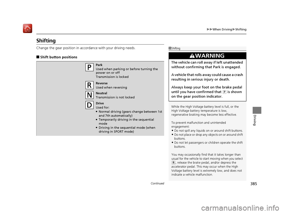 Acura RLX HYBRID 2019 Owners Manual 385
uuWhen Driving uShifting
Continued
Driving
Shifting
Change the gear position in accordance with your driving needs.
■Shift button positions
1Shifting
While the High Voltage battery level is full Acura RLX HYBRID 2019 Owners Manual 385
uuWhen Driving uShifting
Continued
Driving
Shifting
Change the gear position in accordance with your driving needs.
■Shift button positions
1Shifting
While the High Voltage battery level is full