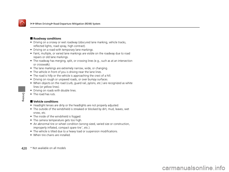 Acura RLX HYBRID 2019 Owners Manual 420
uuWhen Driving uRoad Departure Mitigation (RDM) System
Driving
■Roadway conditions
• Driving on a snowy or wet roadway (obscured lane marking, vehicle tracks,
reflected lights, road spray, h Acura RLX HYBRID 2019 Owners Manual 420
uuWhen Driving uRoad Departure Mitigation (RDM) System
Driving
■Roadway conditions
• Driving on a snowy or wet roadway (obscured lane marking, vehicle tracks,
reflected lights, road spray, h